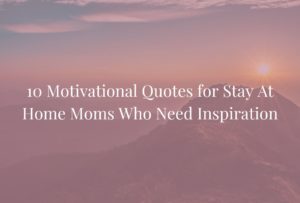 motivational quotes for stay at home moms-feature