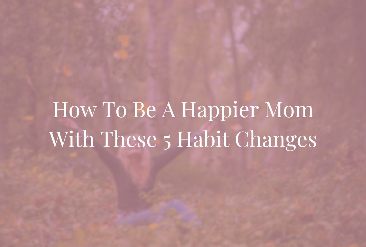 how to be a happier mom