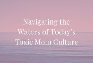 Toxic Mom Culture